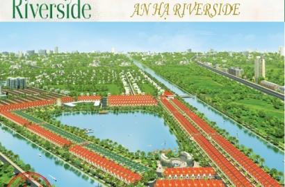 An Hà Riverside – Thông Tin Dự Án, Vị Trí, Quy Hoạch & Tiềm Năng Đầu Tư