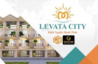 Levata City – Khu đô thị hiện đại, vị trí chiến lược và tiềm năng tăng trưởng vượt trội