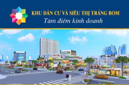 Khu dân cư và siêu thị Trảng Bom – Tổ hợp thương mại – dân cư hiện đại, trung tâm tiện ích khu vực
